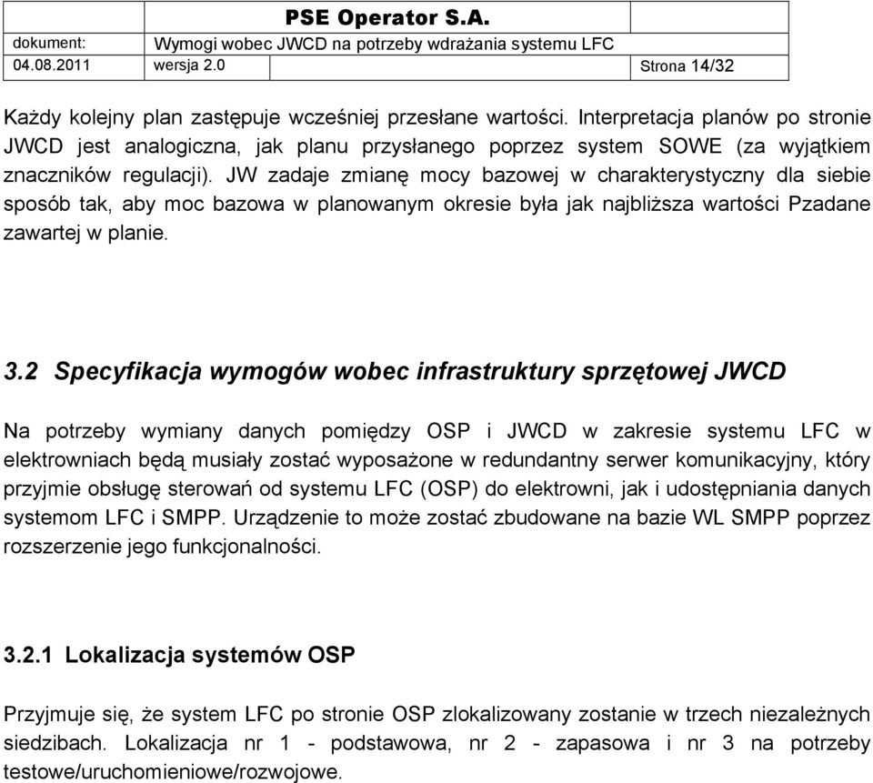 JW zadaje zmianę mocy bazowej w charakterystyczny dla siebie sposób tak, aby moc bazowa w planowanym okresie była jak najbliższa wartości Pzadane zawartej w planie. 3.