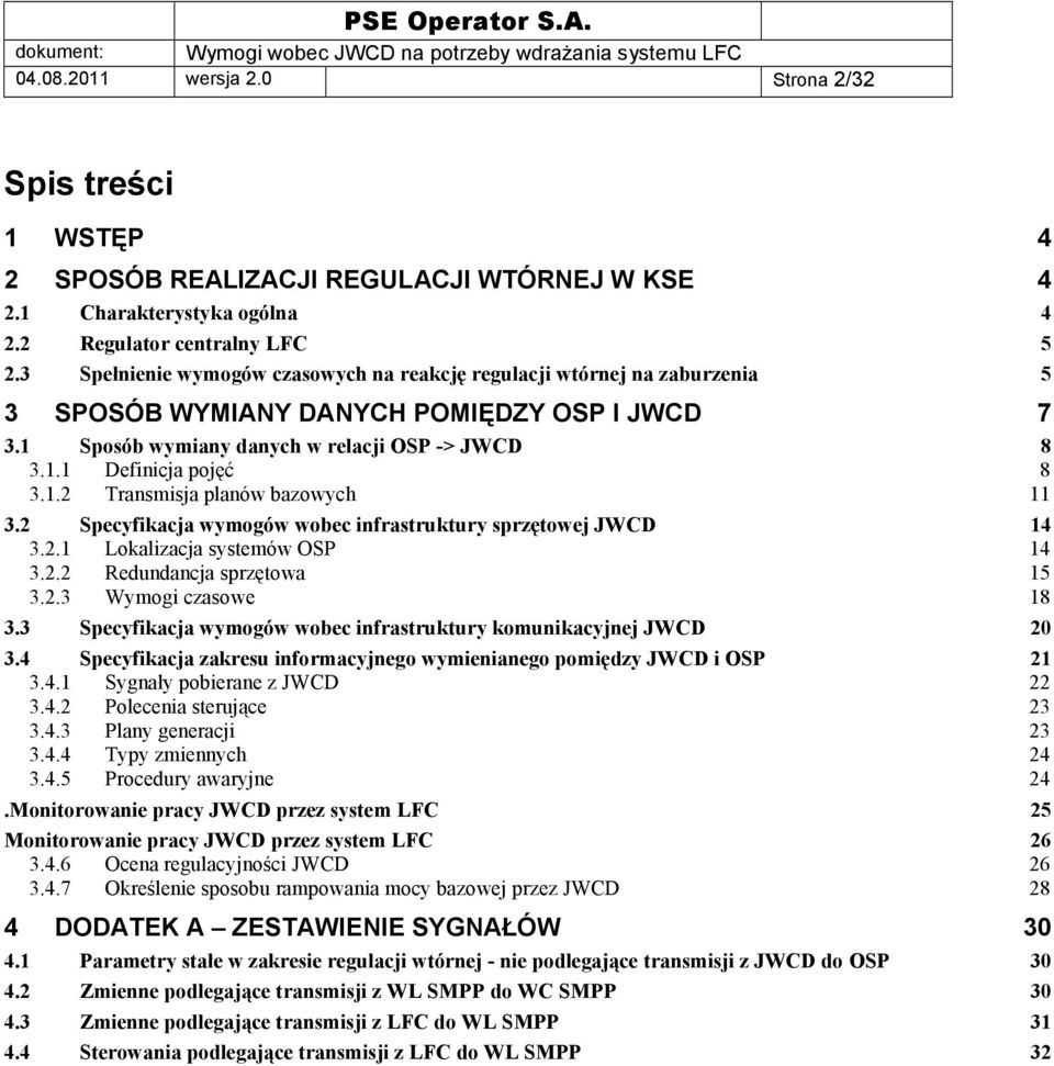 2 Specyfikacja wymogów wobec infrastruktury sprzętowej JWCD 14 3.2.1 Lokalizacja systemów OSP 14 3.2.2 Redundancja sprzętowa 15 3.2.3 Wymogi czasowe 18 3.