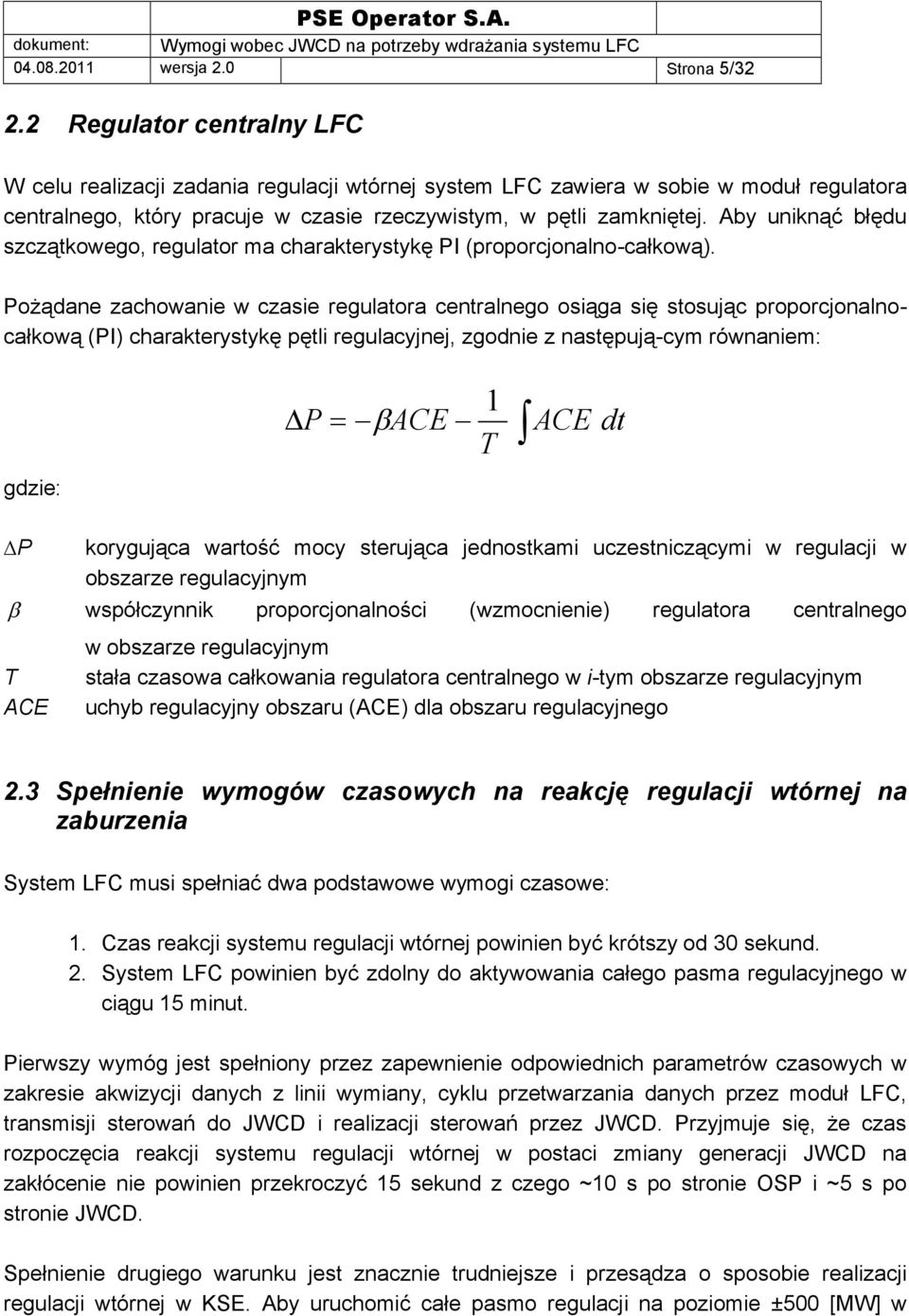 Aby uniknąć błędu szczątkowego, regulator ma charakterystykę PI (proporcjonalno-całkową).