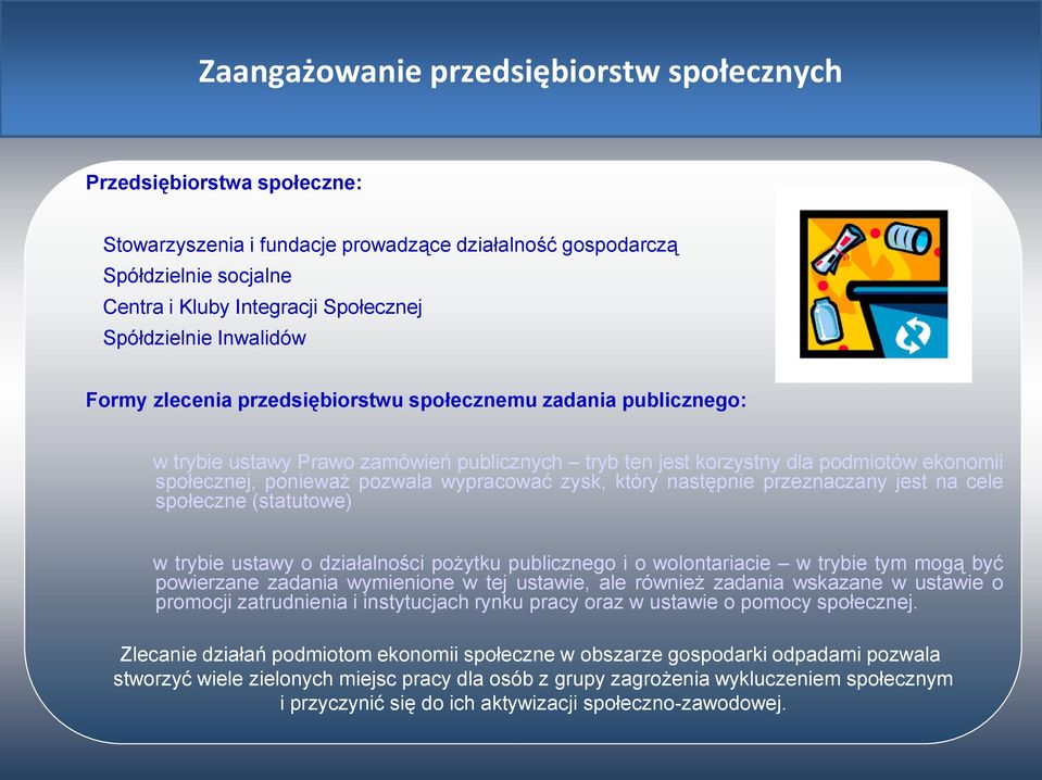 pozwala wypracować zysk, który następnie przeznaczany jest na cele społeczne (statutowe) w trybie ustawy o działalności pożytku publicznego i o wolontariacie w trybie tym mogą być powierzane zadania