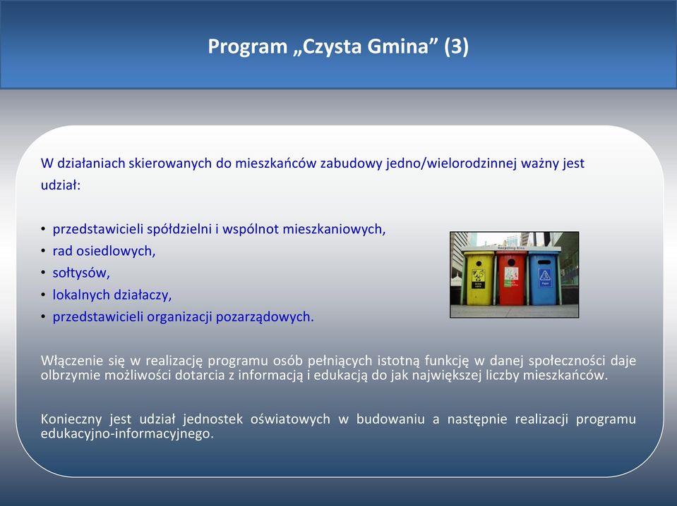 Włączenie się w realizację programu osób pełniących istotną funkcję w danej społeczności daje olbrzymie możliwości dotarcia z informacją i