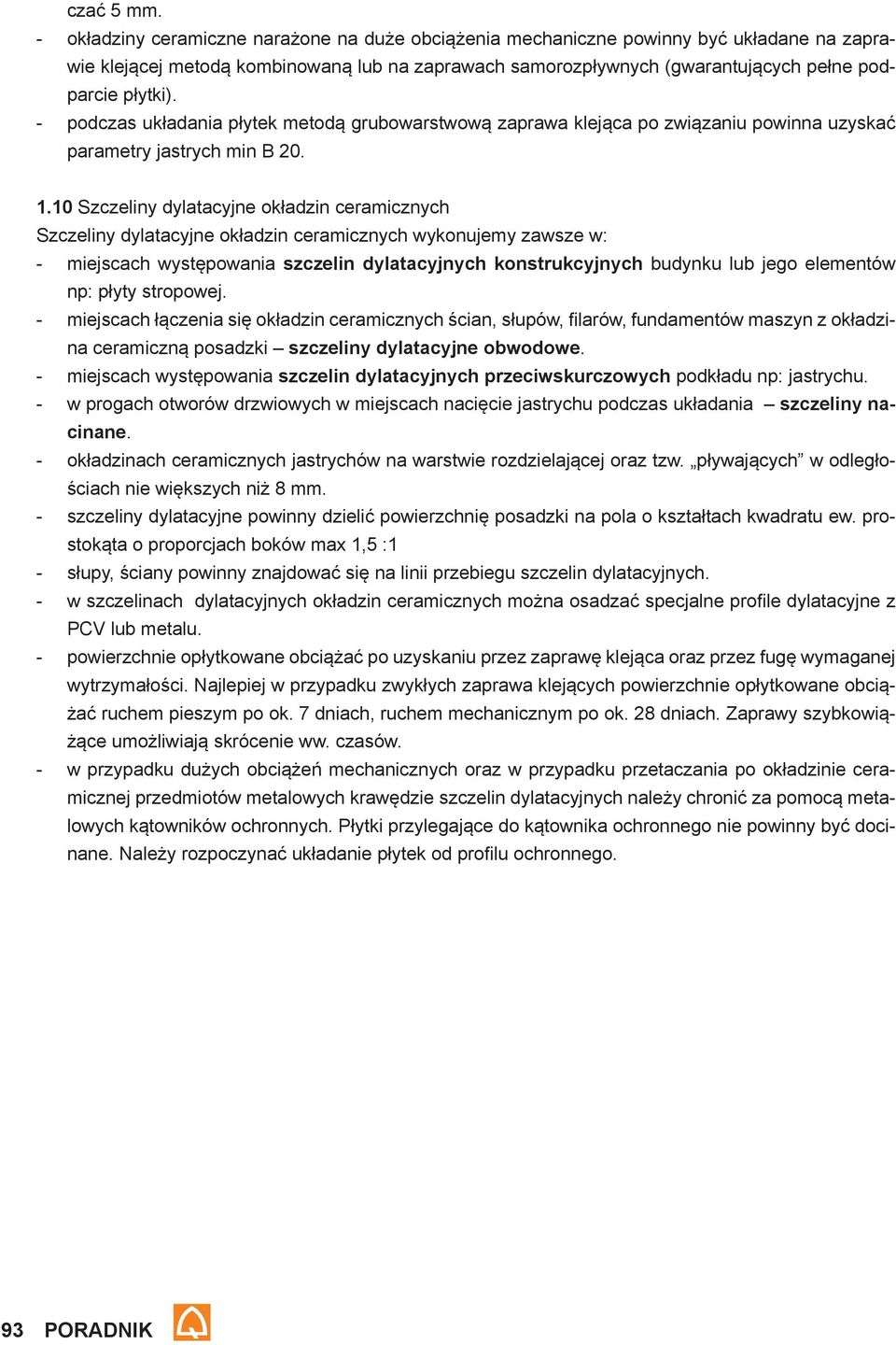 podczas układania płytek metodą grubowarstwową zaprawa klejąca po związaniu powinna uzyskać parametry jastrych min B 20. 1.