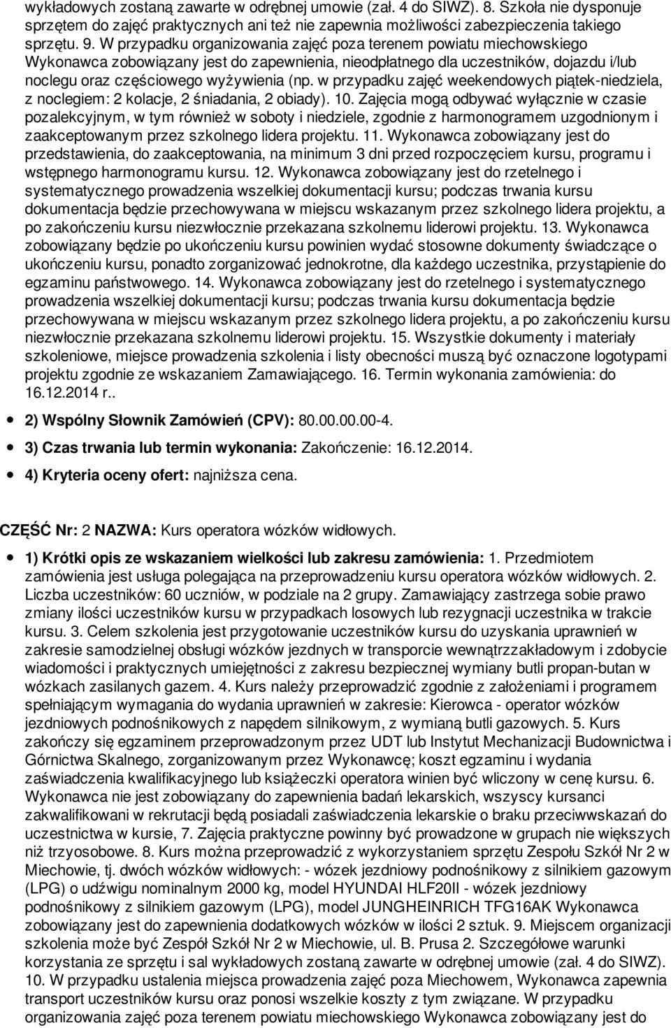 w przypadku zajęć weekendowych piątek-niedziela, z noclegiem: 2 kolacje, 2 śniadania, 2 obiady). 10.