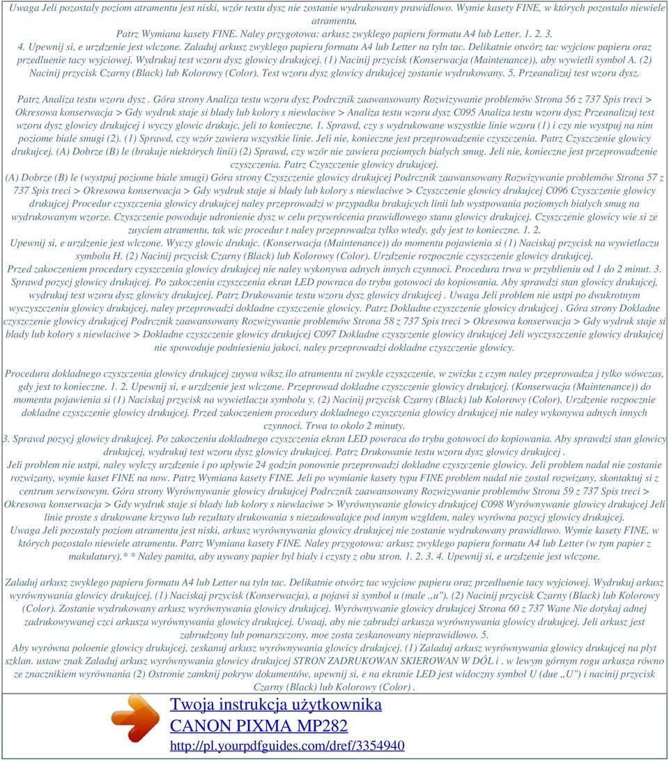 Zaladuj arkusz zwyklego papieru formatu A4 lub Letter na tyln tac. Delikatnie otwórz tac wyjciow papieru oraz przedluenie tacy wyjciowej. Wydrukuj test wzoru dysz glowicy drukujcej.