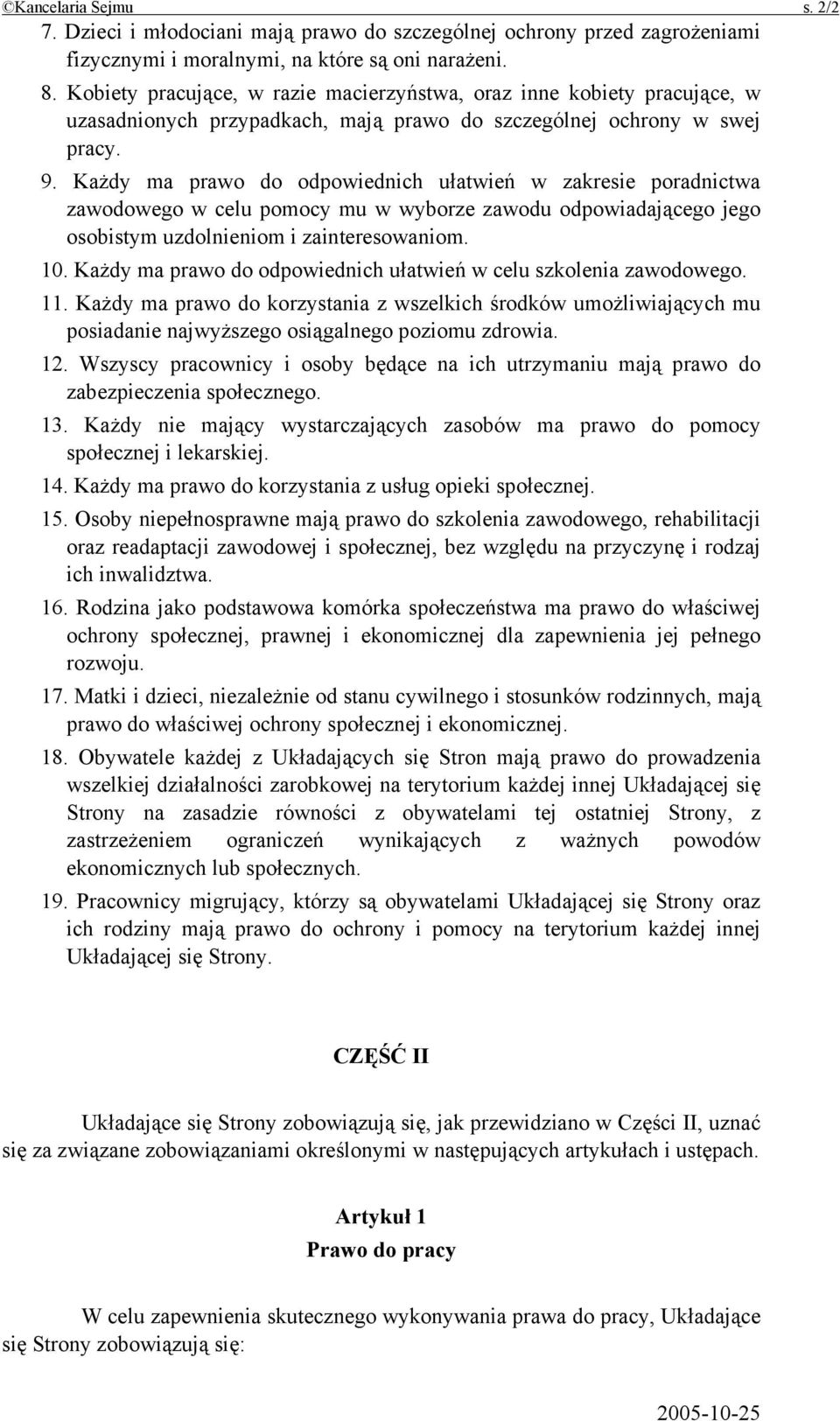 Każdy ma prawo do odpowiednich ułatwień w zakresie poradnictwa zawodowego w celu pomocy mu w wyborze zawodu odpowiadającego jego osobistym uzdolnieniom i zainteresowaniom. 10.