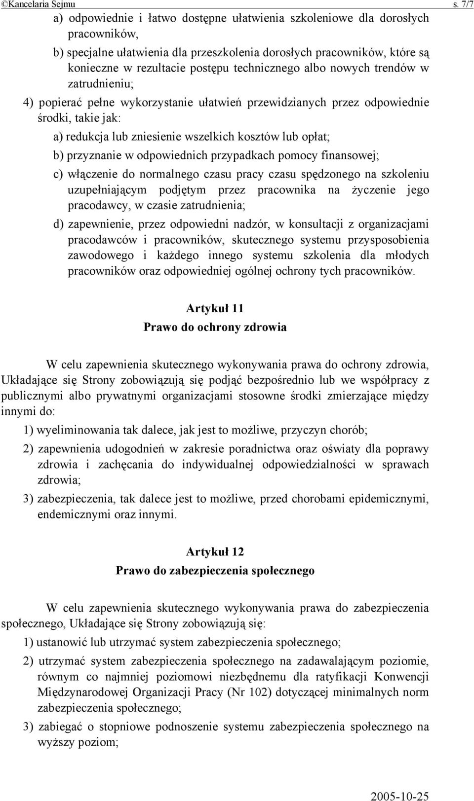 technicznego albo nowych trendów w zatrudnieniu; 4) popierać pełne wykorzystanie ułatwień przewidzianych przez odpowiednie środki, takie jak: a) redukcja lub zniesienie wszelkich kosztów lub opłat;