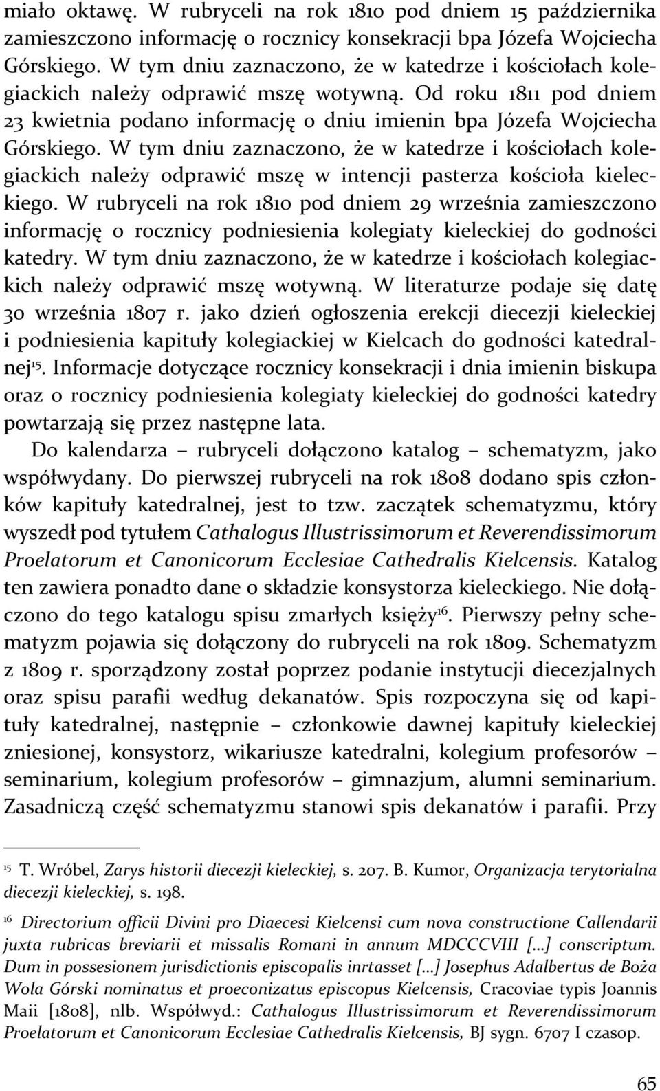 W tym dniu zaznaczono, że w katedrze i kościołach kolegiackich należy odprawić mszę w intencji pasterza kościoła kieleckiego.