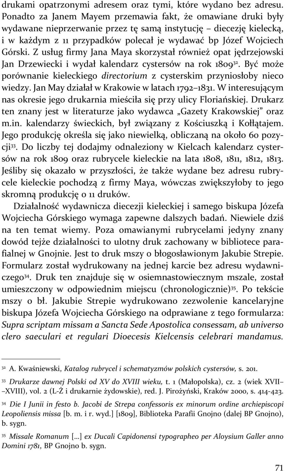 Z usług firmy Jana Maya skorzystał również opat jędrzejowski Jan Drzewiecki i wydał kalendarz cystersów na rok 1809 32.