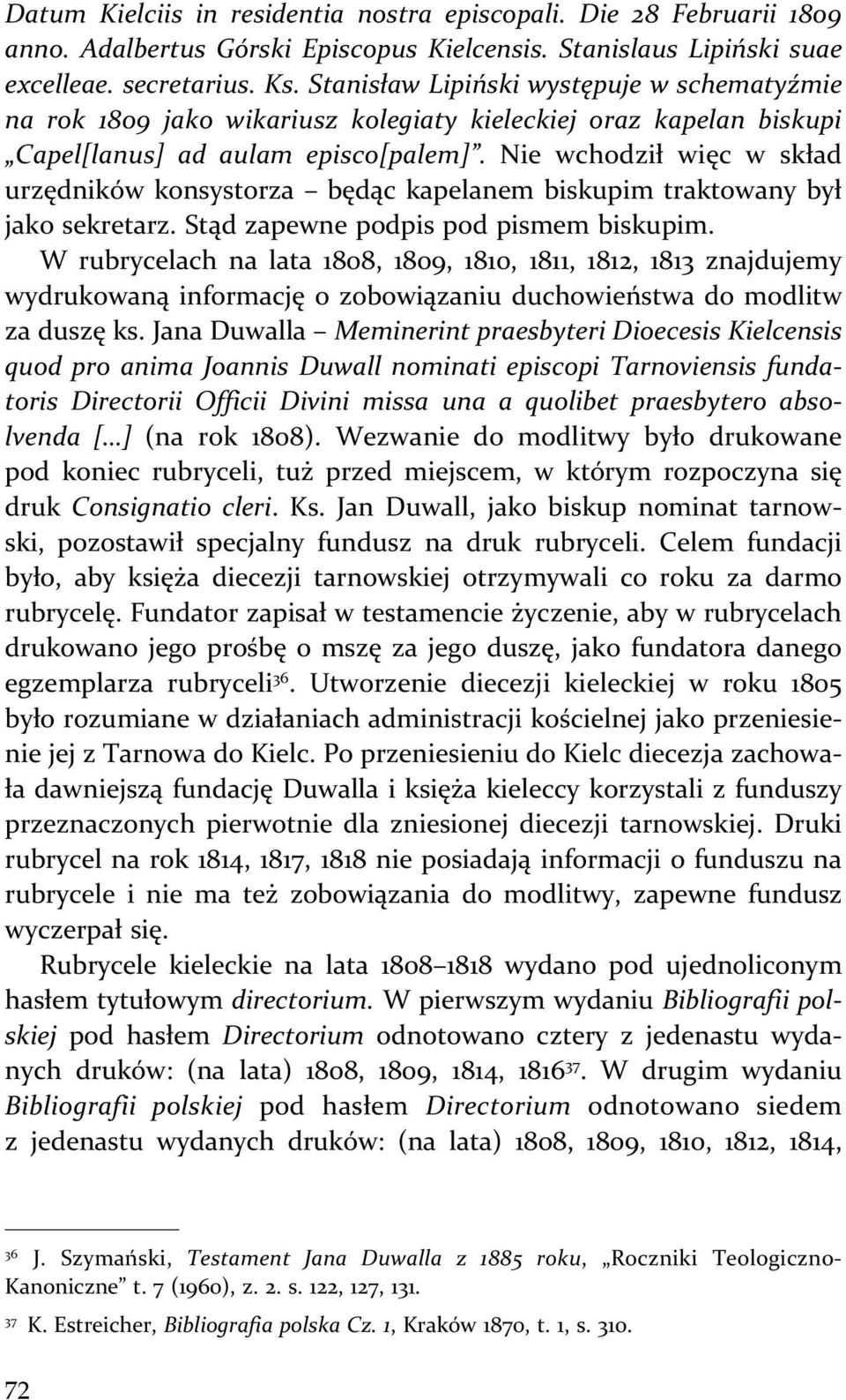 Nie wchodził więc w skład urzędników konsystorza będąc kapelanem biskupim traktowany był jako sekretarz. Stąd zapewne podpis pod pismem biskupim.