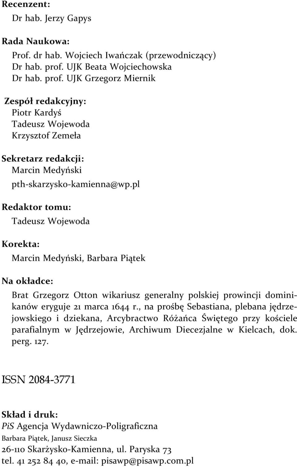 pl Redaktor tomu: Tadeusz Wojewoda Korekta: Marcin Medyński, Barbara Piątek Na okładce: Brat Grzegorz Otton wikariusz generalny polskiej prowincji dominikanów eryguje 21 marca 1644 r.