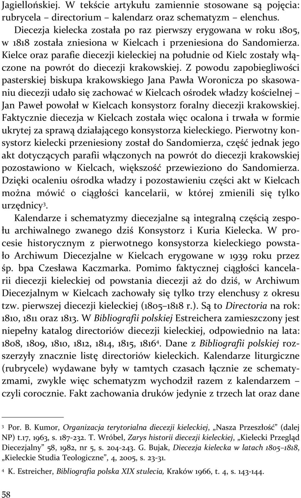 Kielce oraz parafie diecezji kieleckiej na południe od Kielc zostały włączone na powrót do diecezji krakowskiej.