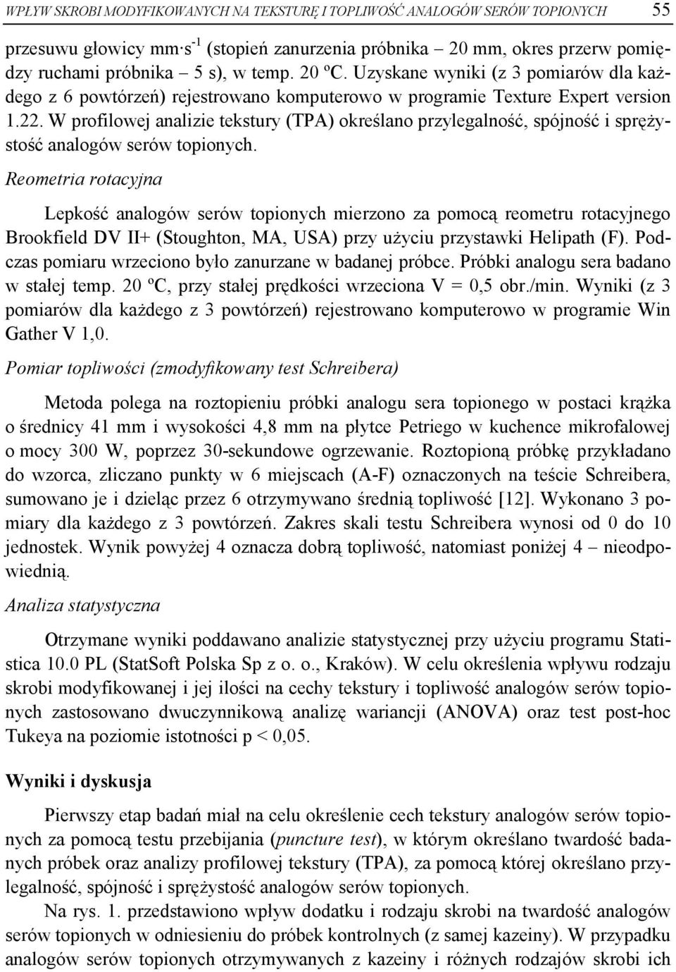 W profilowej nlizie tekstury (TPA) określno przyleglność, spójność i sprężystość nlogów serów topionych.