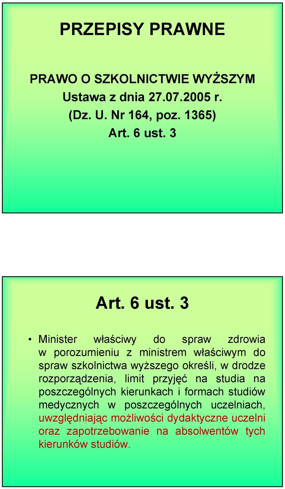 3 Minister właściwy do spraw zdrowia w porozumieniu z ministrem właściwym do spraw szkolnictwa wyższego określi, w