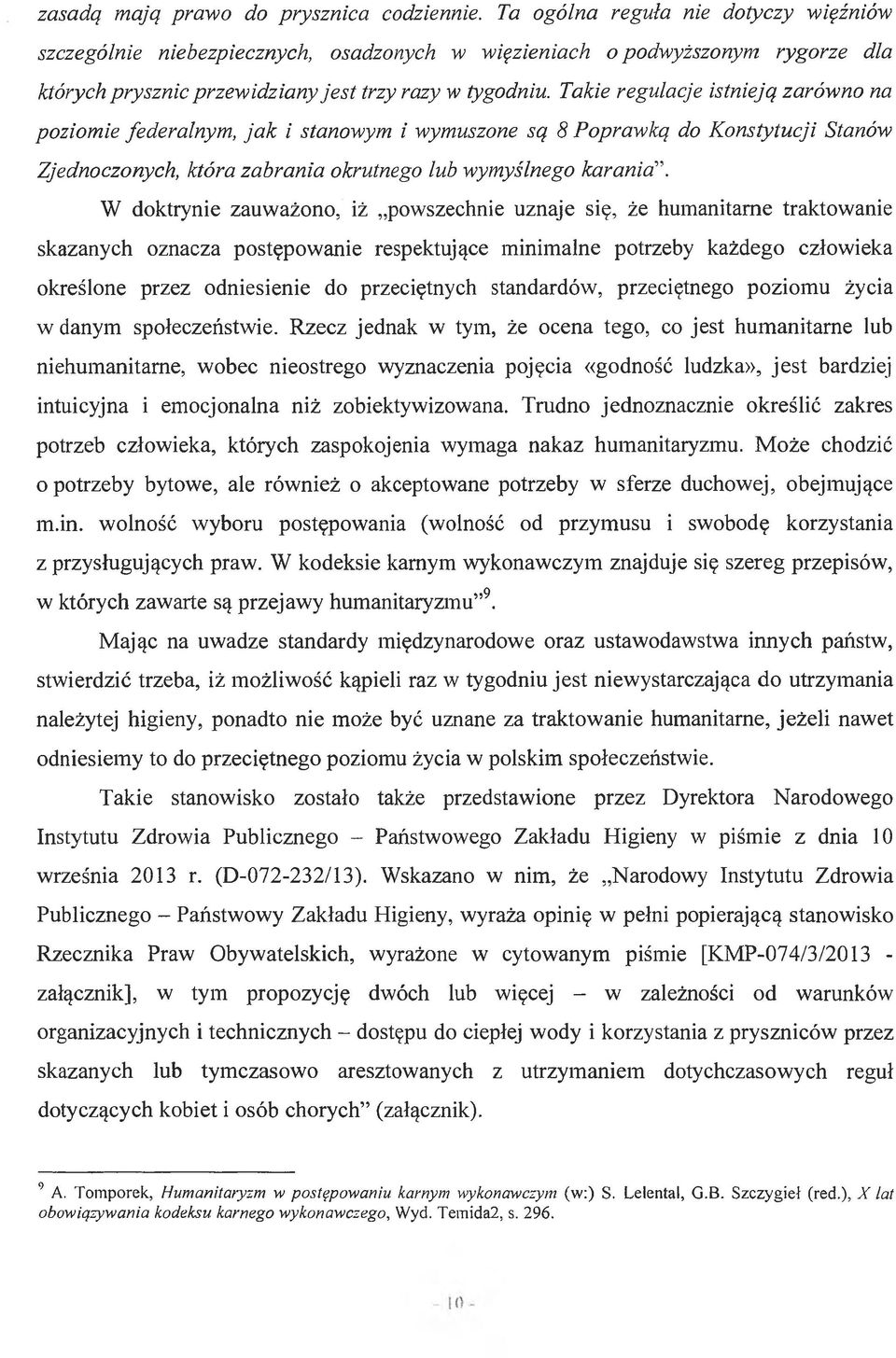 Takie regulacje istnieją zarówno na poziomie federalnym, ja k i stanowym i wymuszone są 8 Poprawką do Konstytucji Stanów Zjednoczonych, która zabrania okrutnego lub wymyślnego karania \ W doktrynie