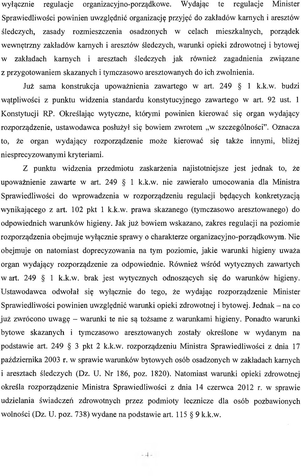 wewnętrzny zakładów karnych i aresztów śledczych, warunki opieki zdrowotnej i bytowej w zakładach karnych i aresztach śledczych jak również zagadnienia związane z przygotowaniem skazanych i