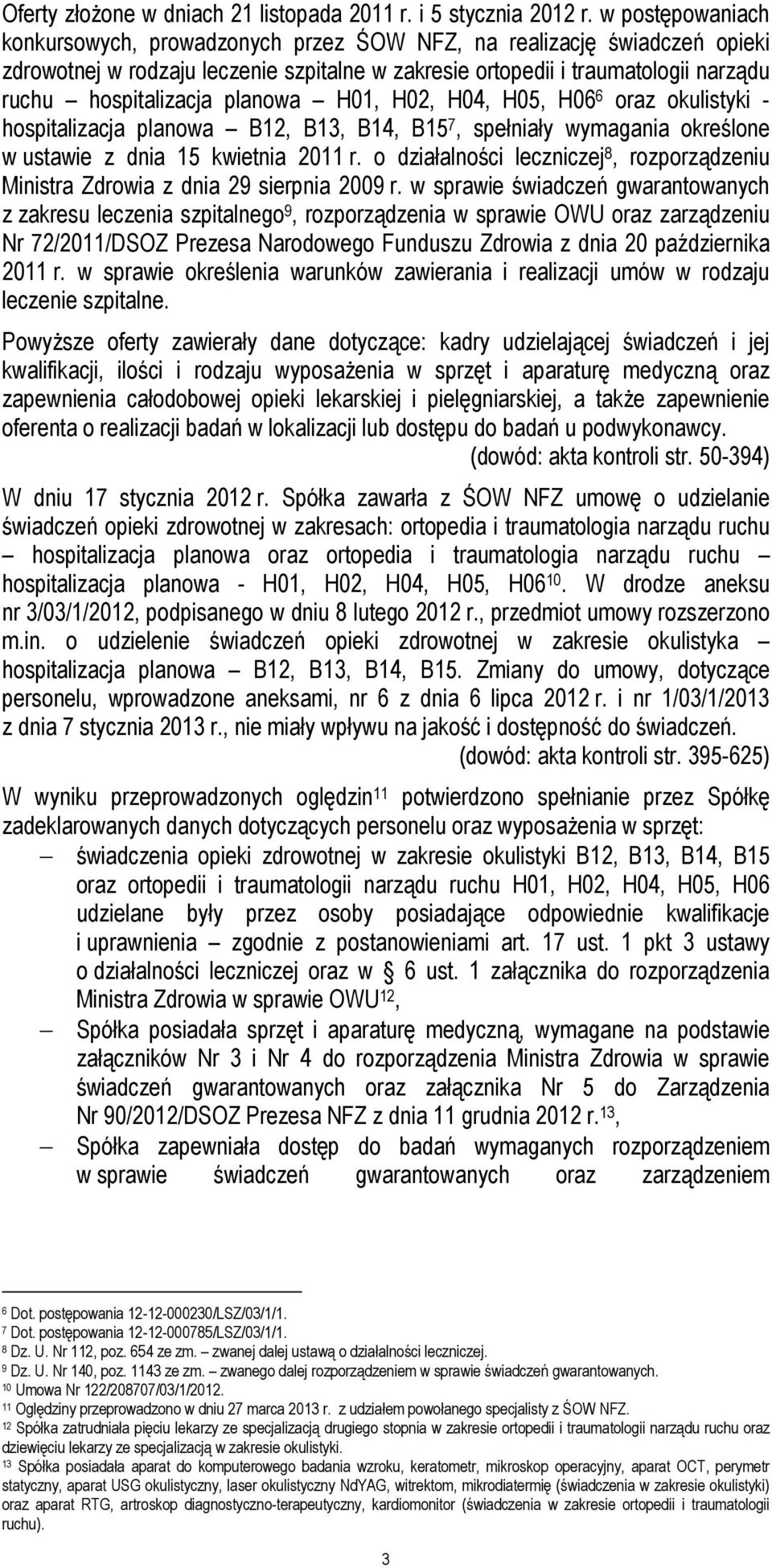 planowa H01, H02, H04, H05, H06 6 oraz okulistyki - hospitalizacja planowa B12, B13, B14, B15 7, spełniały wymagania określone w ustawie z dnia 15 kwietnia 2011 r.