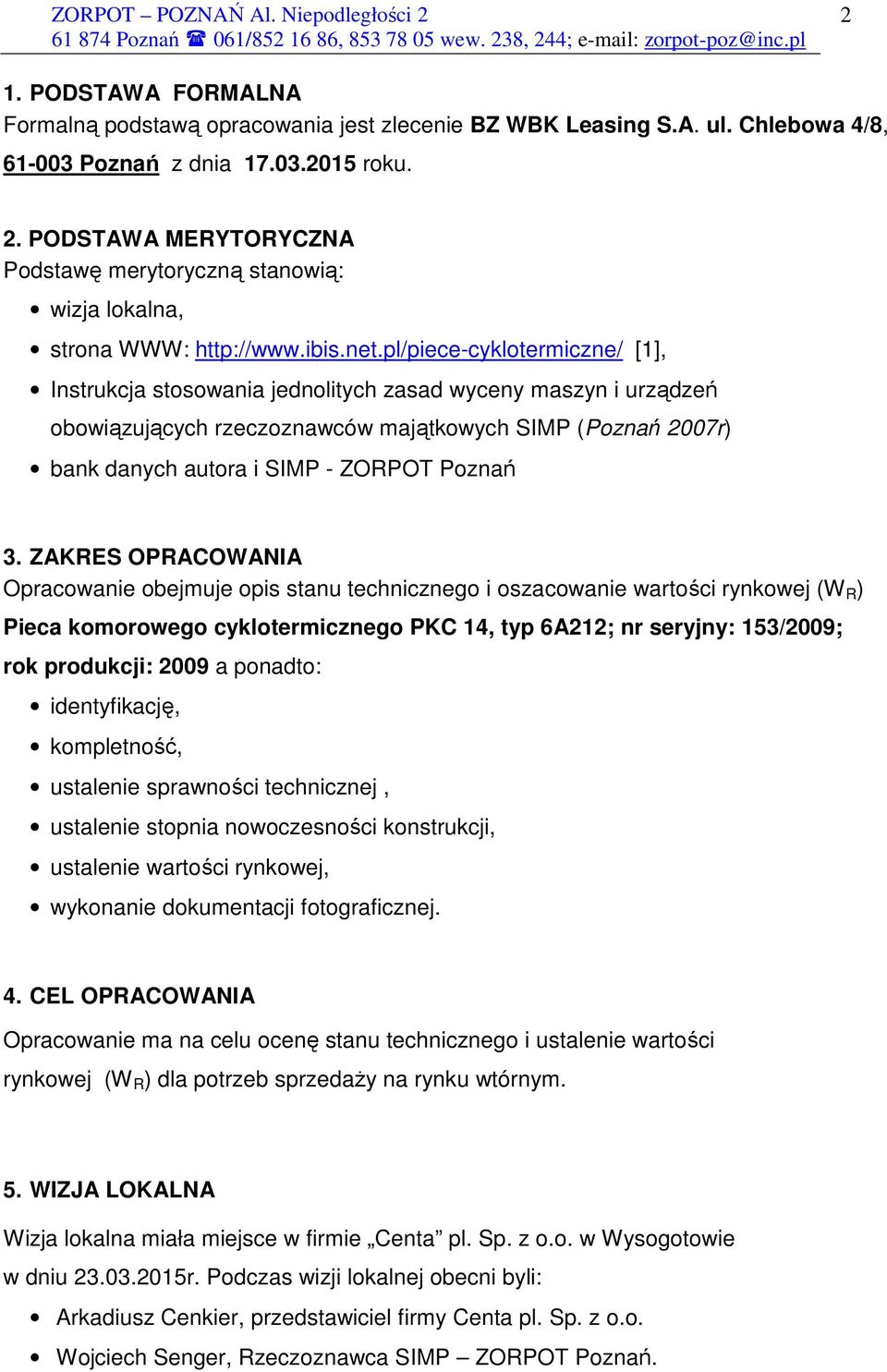 pl/piece-cyklotermiczne/ [1], Instrukcja stosowania jednolitych zasad wyceny maszyn i urządzeń obowiązujących rzeczoznawców majątkowych SIMP (Poznań 2007r) bank danych autora i SIMP - ZORPOT Poznań 3.
