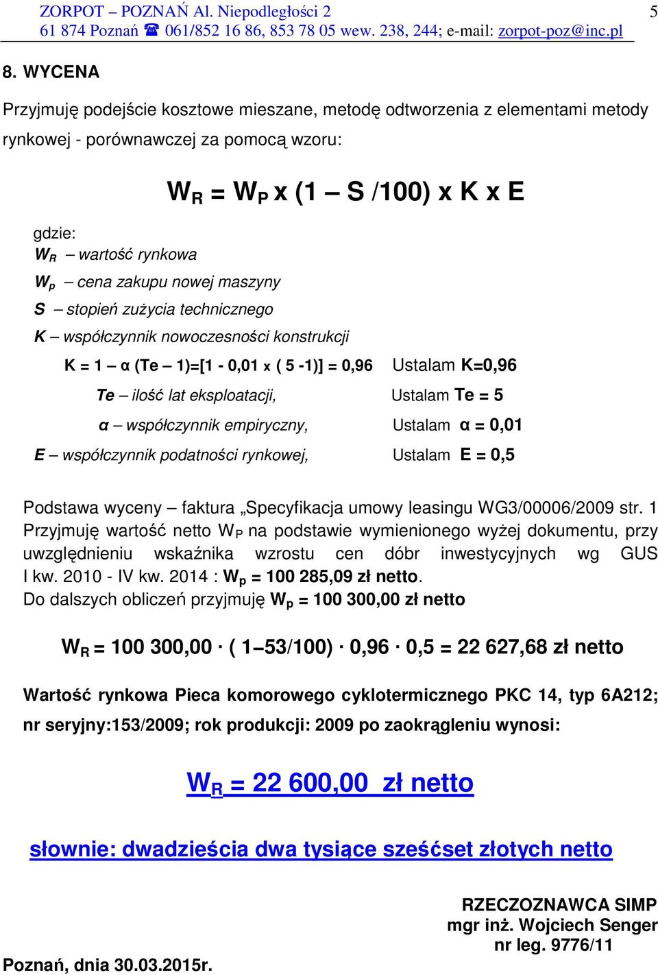 współczynnik empiryczny, Ustalam α = 0,01 E współczynnik podatności rynkowej, Ustalam E = 0,5 Podstawa wyceny faktura Specyfikacja umowy leasingu WG3/00006/2009 str.