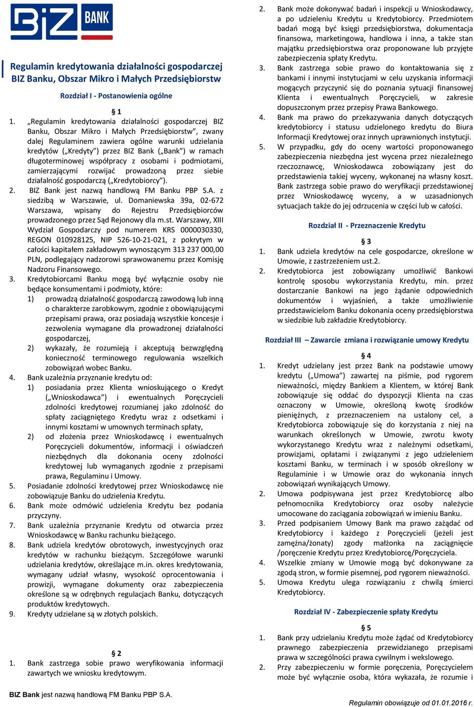 ) w ramach długoterminowej współpracy z osobami i podmiotami, zamierzającymi rozwijać prowadzoną przez siebie działalność gospodarczą ( Kredytobiorcy ). 2. z siedzibą w Warszawie, ul.