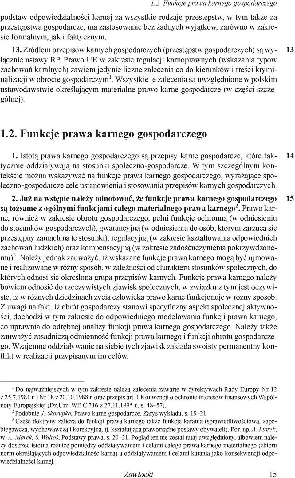 Prawo UE w zakresie regulacji karnoprawnych (wskazania typów zachowań karalnych) zawiera jedynie liczne zalecenia co do kierunków i treści kryminalizacji w obrocie gospodarczym 1.