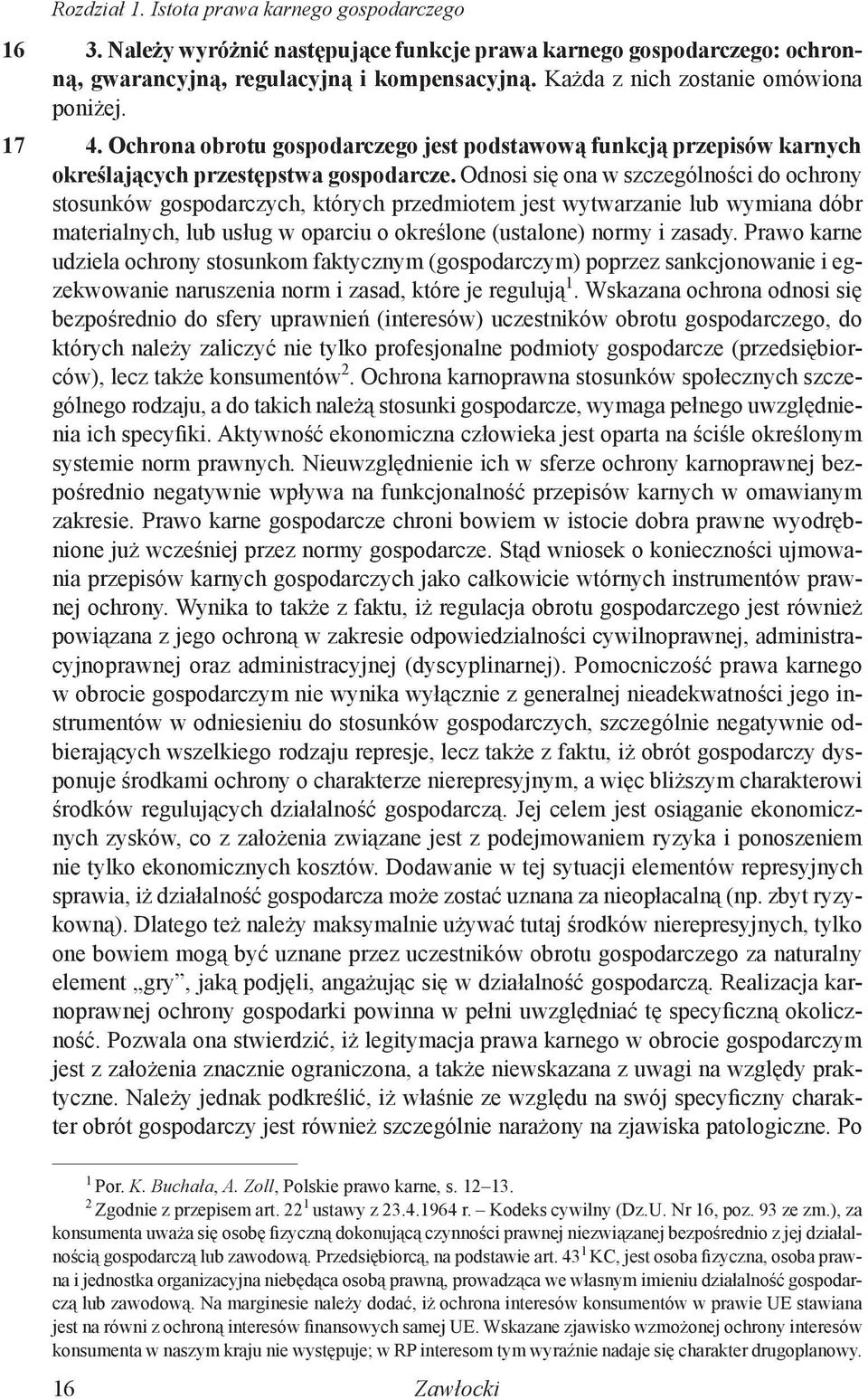 Odnosi się ona w szczególności do ochrony stosunków gospodarczych, których przedmiotem jest wytwarzanie lub wymiana dóbr materialnych, lub usług w oparciu o określone (ustalone) normy i zasady.