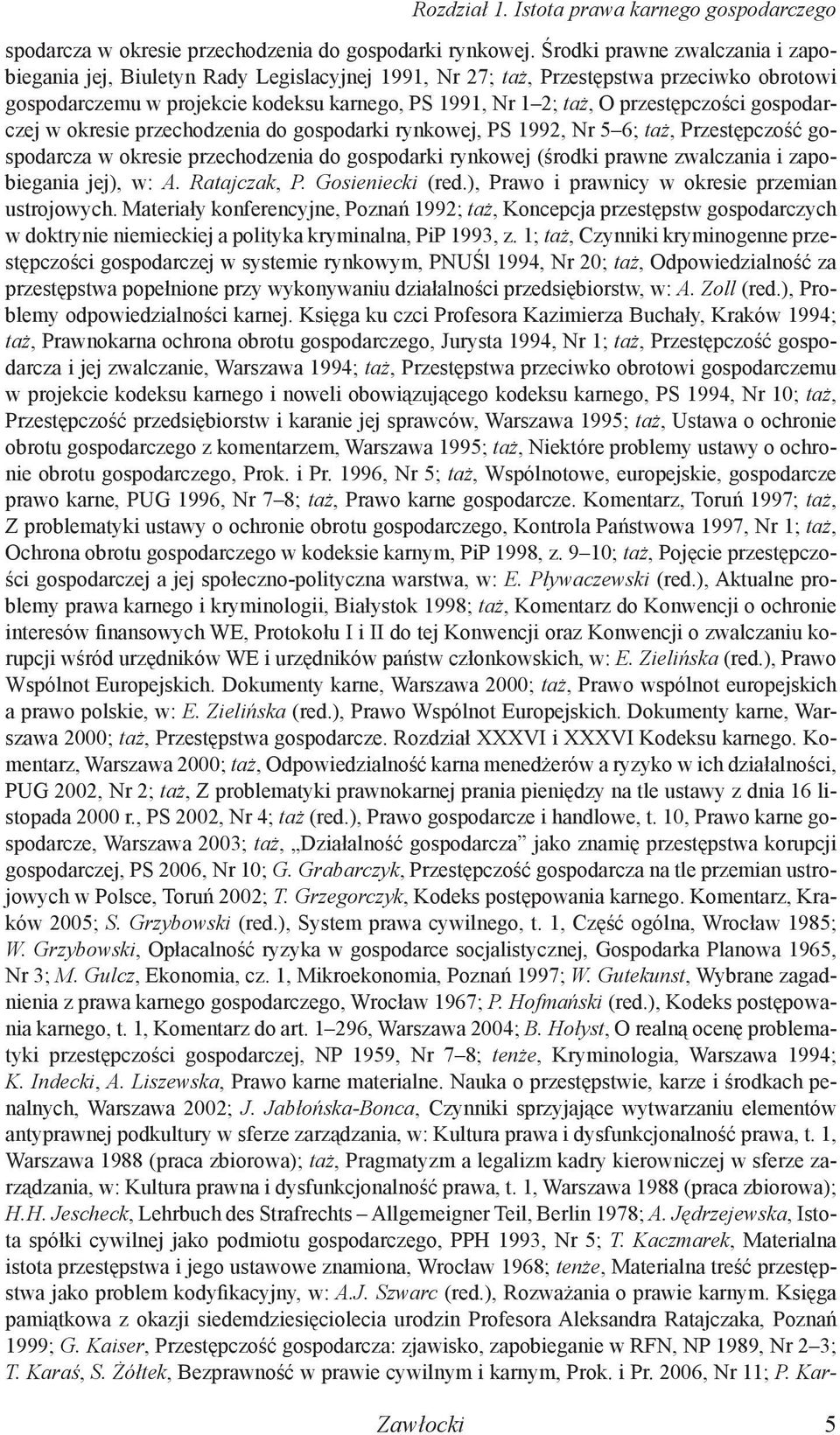 przestępczości gospodarczej w okresie przechodzenia do gospodarki rynkowej, PS 1992, Nr 5 6; taż, Przestępczość gospodarcza w okresie przechodzenia do gospodarki rynkowej (środki prawne zwalczania i