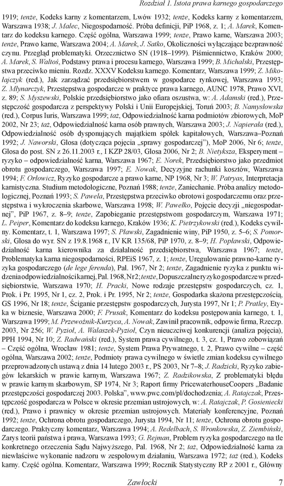 Satko, Okoliczności wyłączające bezprawność czynu. Przegląd problematyki. Orzecznictwo SN (1918 1999). Piśmiennictwo, Kraków 2000; A. Marek, S.