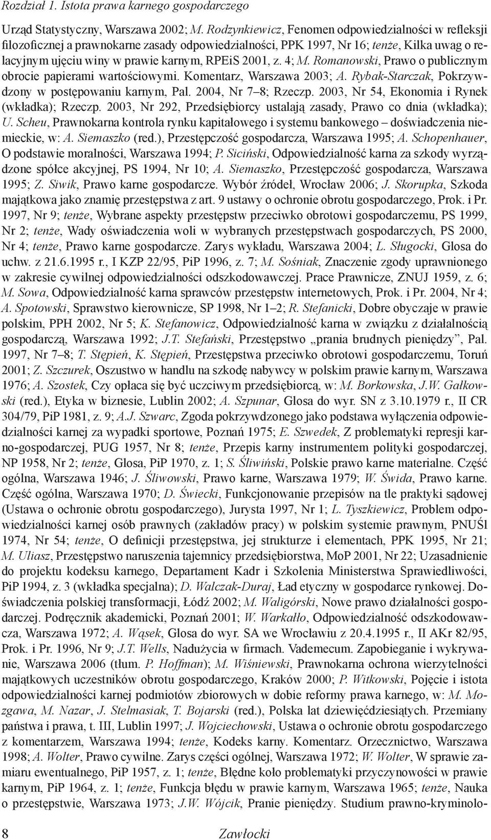 4; M. Romanowski, Prawo o publicznym obrocie papierami wartościowymi. Komentarz, Warszawa 2003; A. Rybak-Starczak, Pokrzywdzony w postępowaniu karnym, Pal. 2004, Nr 7 8; Rzeczp.