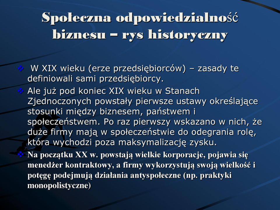 Po raz pierwszy wskazano w nich, że duże firmy mają w społeczeństwie do odegrania rolę, która wychodzi poza maksymalizację zysku. Na początku XX w.