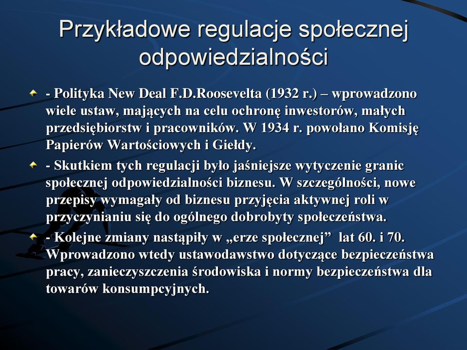 - Skutkiem tych regulacji było jaśniejsze wytyczenie granic społecznej odpowiedzialności biznesu.