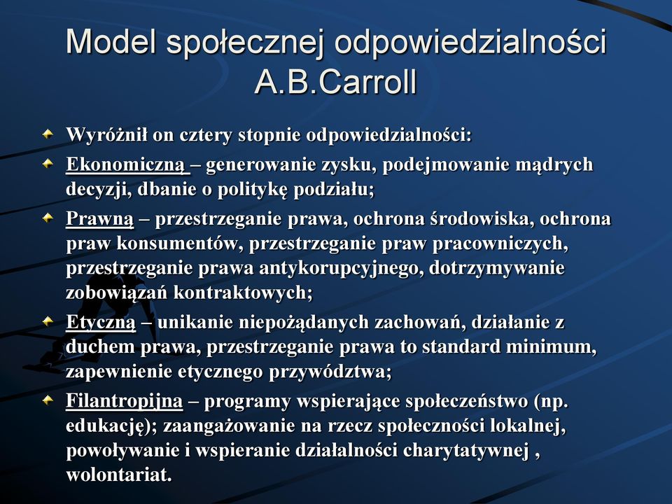 ochrona środowiska, ochrona praw konsumentów, przestrzeganie praw pracowniczych, przestrzeganie prawa antykorupcyjnego, dotrzymywanie zobowiązań kontraktowych; Etyczną