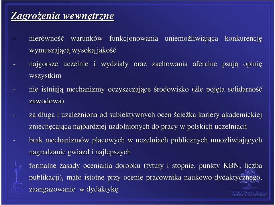 akademickiej zniechęcająca najbardziej uzdolnionych do pracy w polskich uczelniach - brak mechanizmów płacowych w uczelniach publicznych umożliwiających nagradzanie gwiazd i