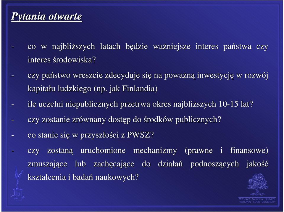 jak Finlandia) - ile uczelni niepublicznych przetrwa okres najbliższych 10-15 15 lat?