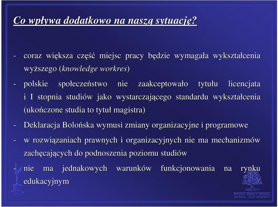 zaakceptowało tytułu licencjata i I stopnia studiów jako wystarczającego standardu wykształcenia (ukończone studia to tytuł magistra)