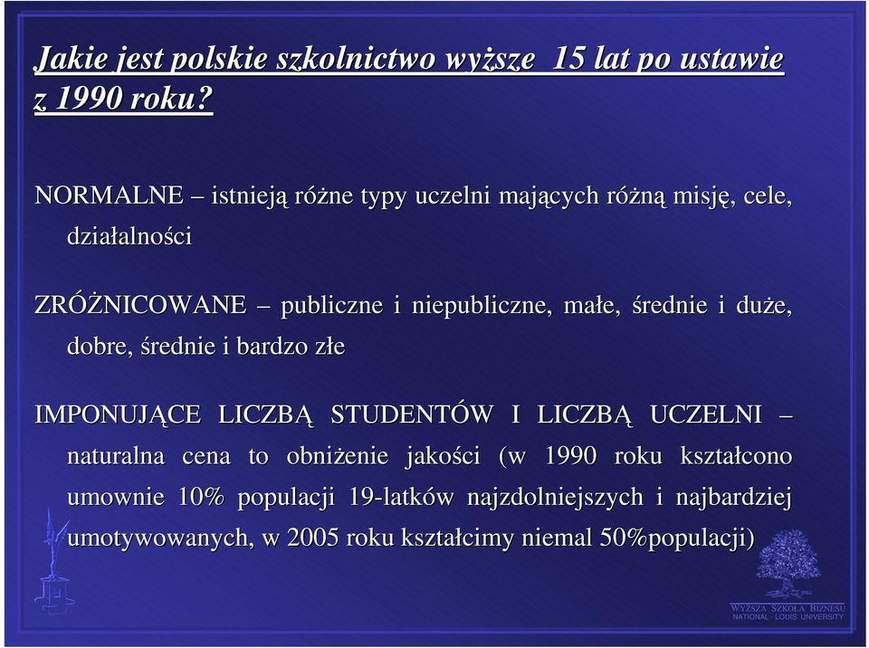 niepubliczne, małe, średnie i duże, dobre, średnie i bardzo złe IMPONUJĄCE LICZBĄ STUDENTÓW I LICZBĄ UCZELNI