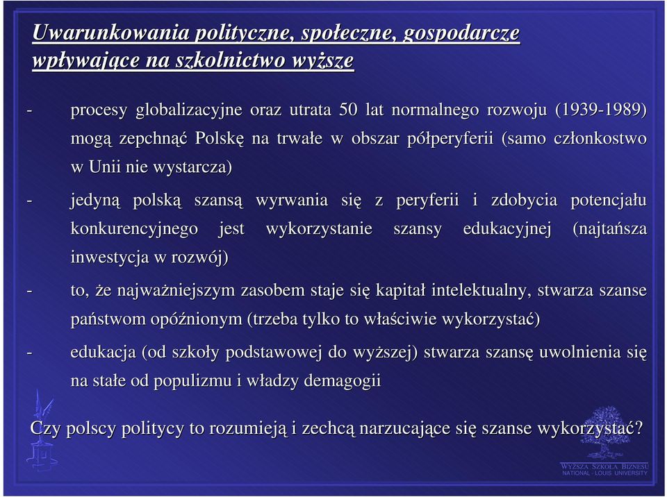 edukacyjnej (najtańsza inwestycja w rozwój) - to, że najważniejszym zasobem staje się kapitał intelektualny, stwarza s szanse państwom opóźnionym (trzeba tylko to właściwie wykorzystać)