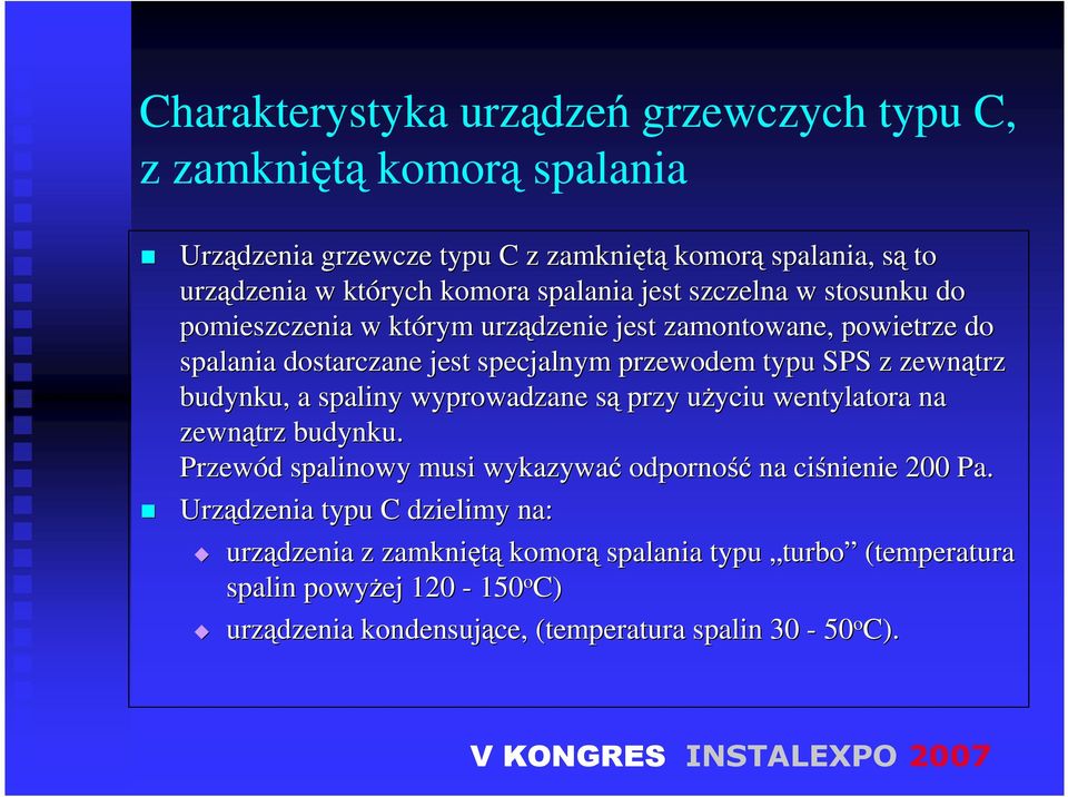 zewnątrz budynku, a spaliny wyprowadzane sąs przy uŝyciu u wentylatora na zewnątrz budynku. Przewód d spalinowy musi wykazywać odporność na ciśnienie 200 Pa.