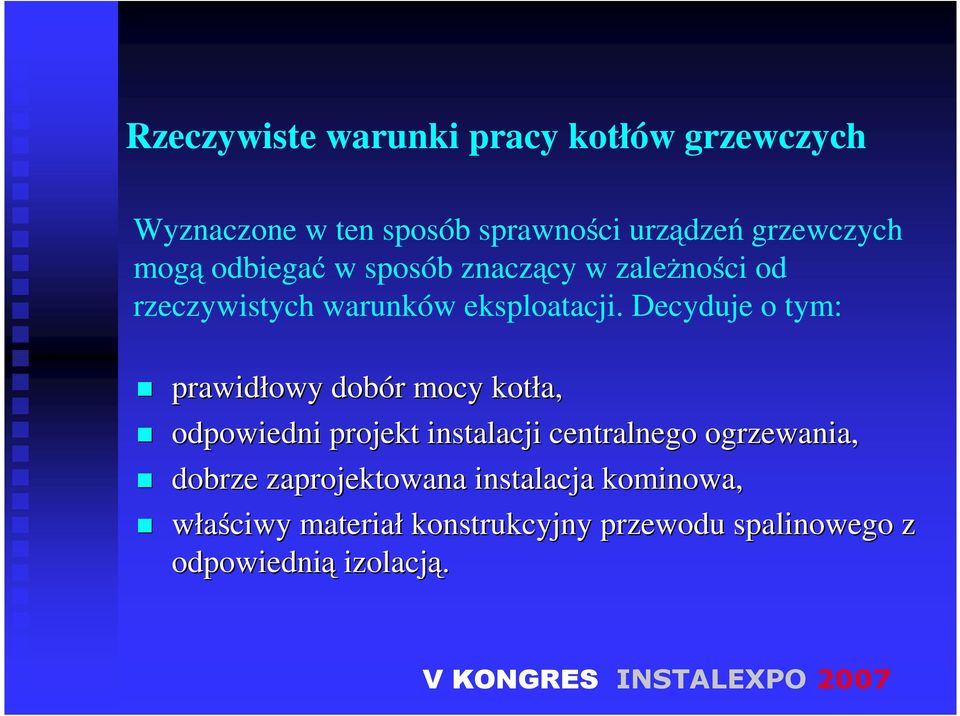 Decyduje o tym: prawidłowy dobór mocy kotła, odpowiedni projekt instalacji centralnego ogrzewania,