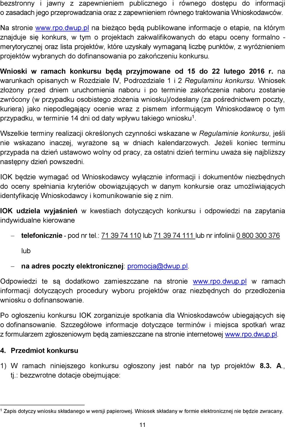 wymaganą liczbę punktów, z wyróżnieniem projektów wybranych do dofinansowania po zakończeniu konkursu. Wnioski w ramach konkursu będą przyjmowane od 15 do 22 lutego 2016 r.