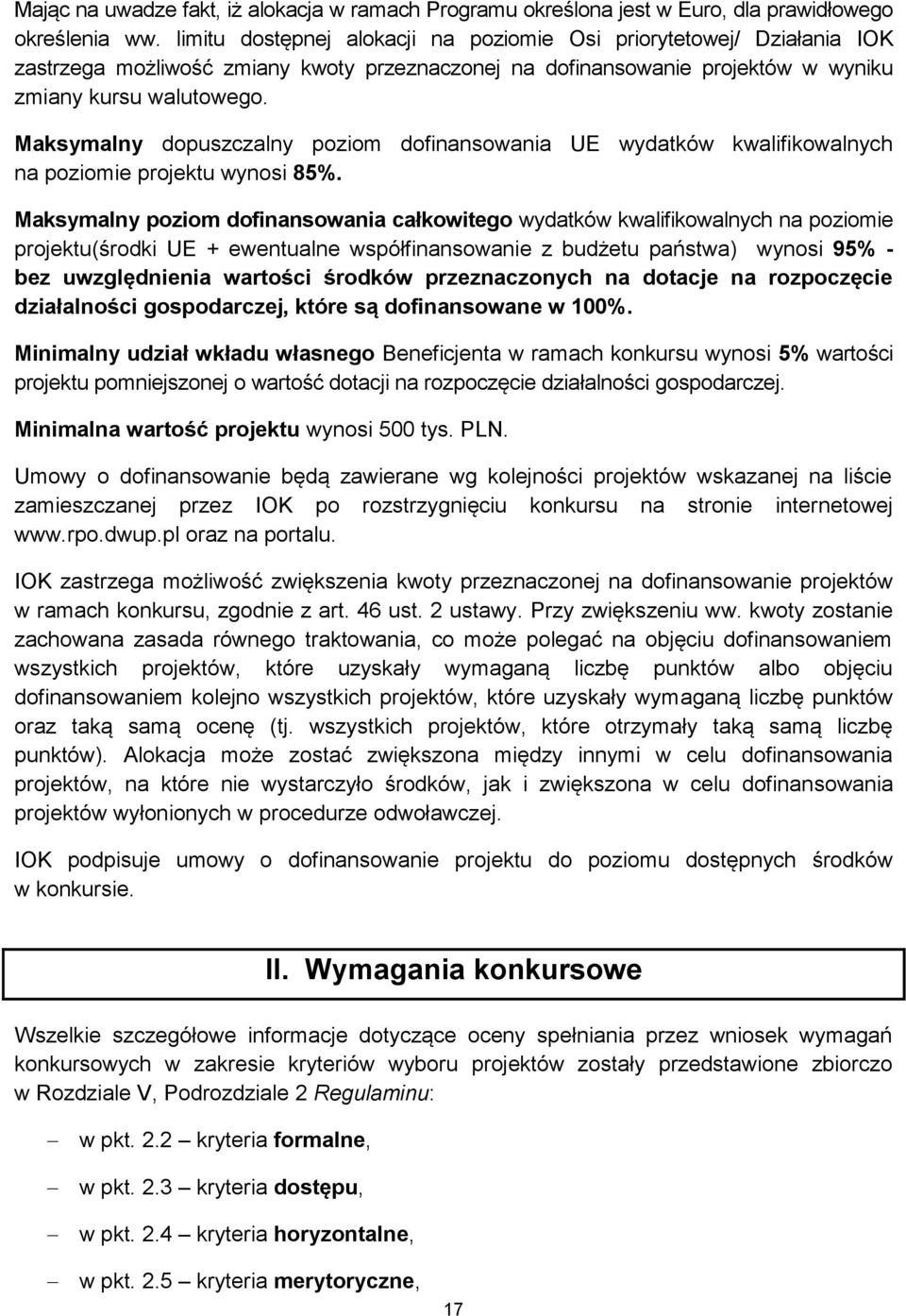 Maksymalny dopuszczalny poziom dofinansowania UE wydatków kwalifikowalnych na poziomie projektu wynosi 85%.