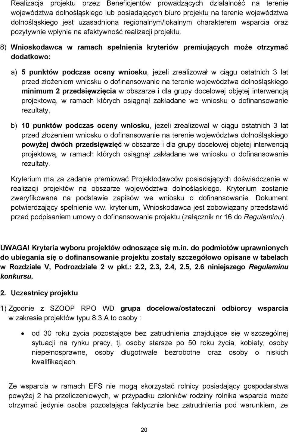 8) Wnioskodawca w ramach spełnienia kryteriów premiujących może otrzymać dodatkowo: a) 5 punktów podczas oceny wniosku, jeżeli zrealizował w ciągu ostatnich 3 lat przed złożeniem wniosku o