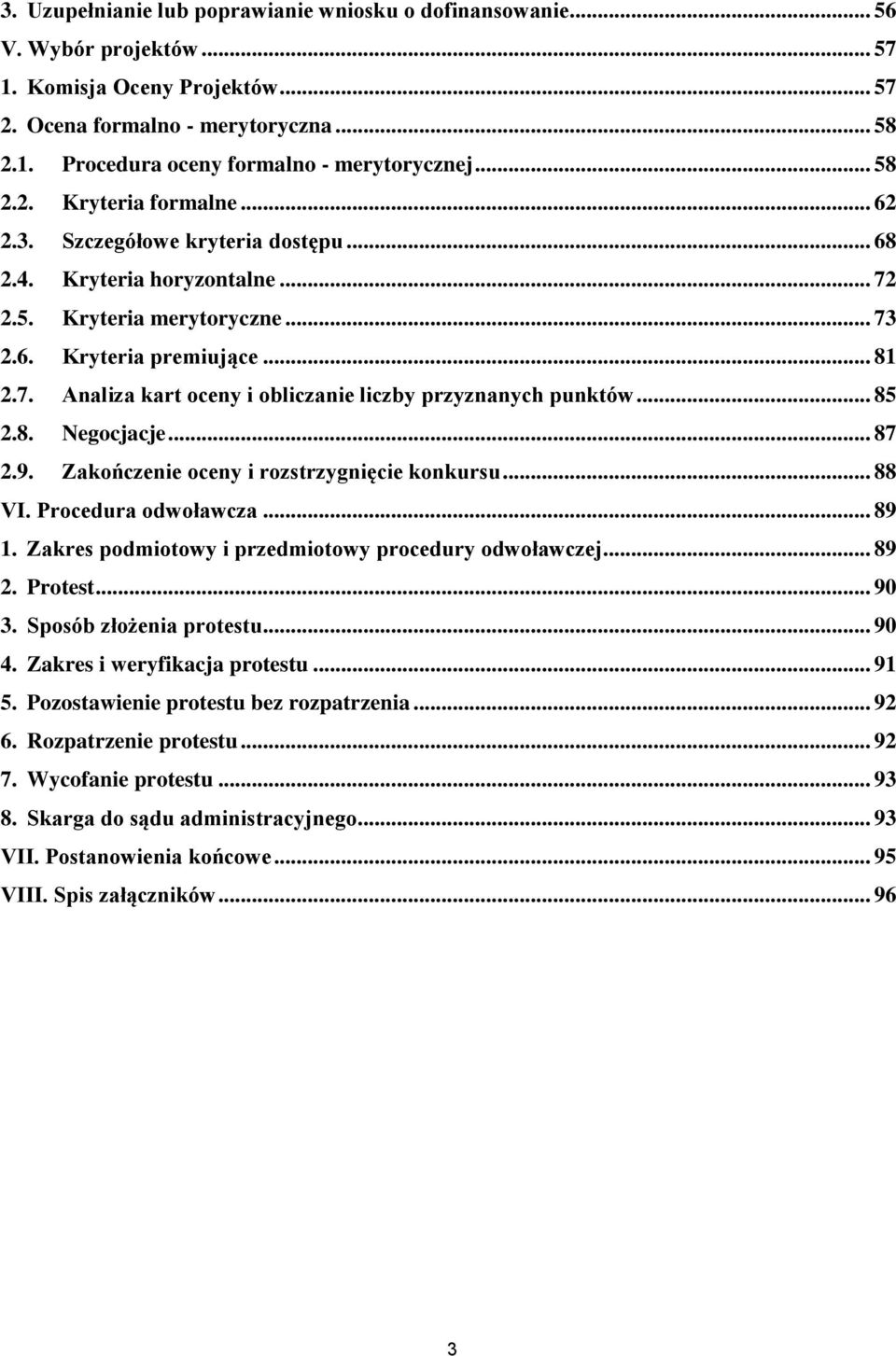 .. 85 2.8. Negocjacje... 87 2.9. Zakończenie oceny i rozstrzygnięcie konkursu... 88 VI. Procedura odwoławcza... 89 1. Zakres podmiotowy i przedmiotowy procedury odwoławczej... 89 2. Protest... 90 3.