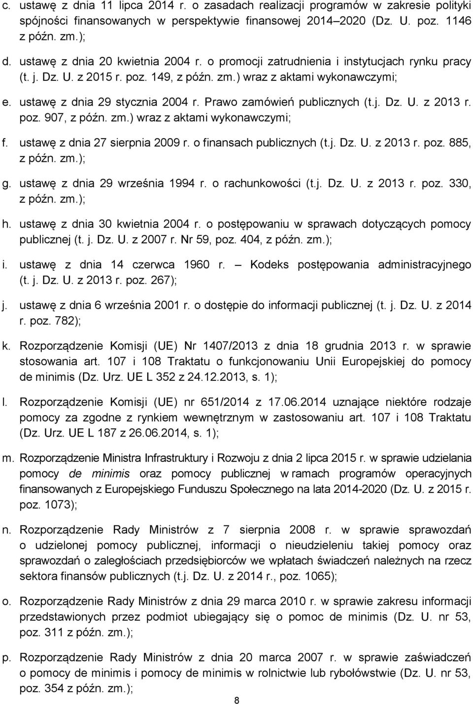 Prawo zamówień publicznych (t.j. Dz. U. z 2013 r. poz. 907, z późn. zm.) wraz z aktami wykonawczymi; f. ustawę z dnia 27 sierpnia 2009 r. o finansach publicznych (t.j. Dz. U. z 2013 r. poz. 885, z późn.