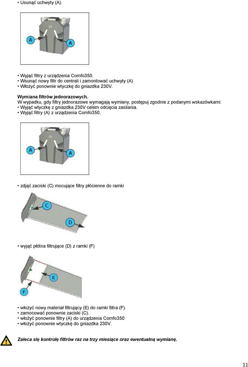 Wyjąć filtry (A) z urządzenia Comfo350.