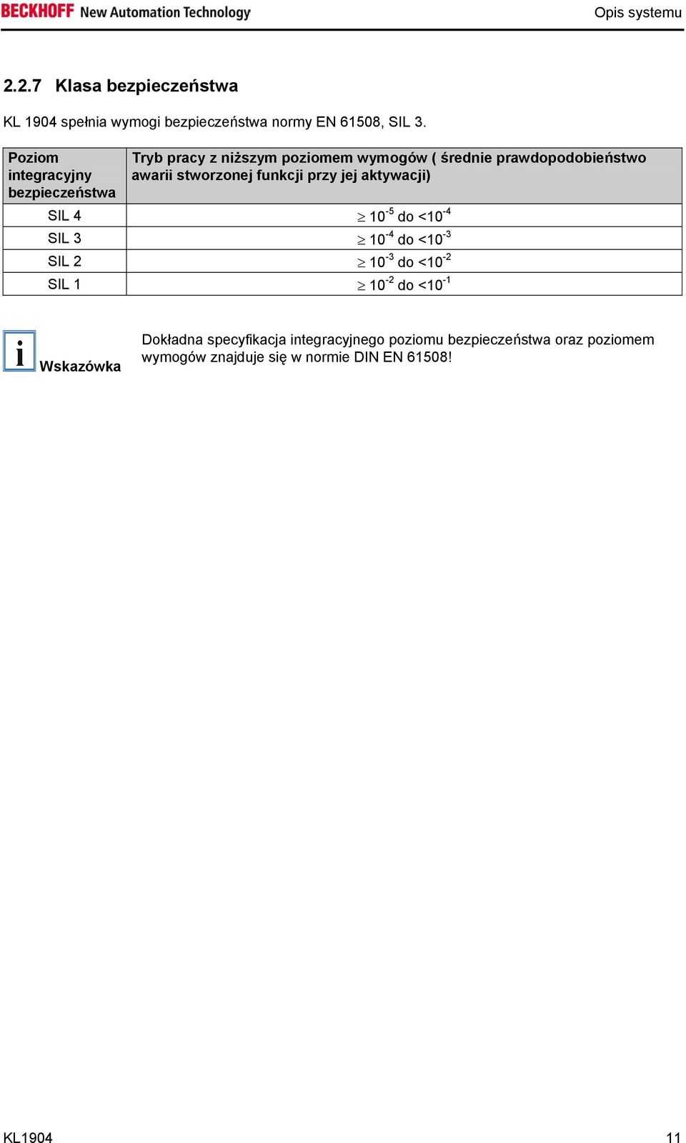 stworzonej funkcji przy jej aktywacji) SIL 4 10-5 do <10-4 SIL 3 10-4 do <10-3 SIL 2 10-3 do <10-2 SIL 1 10-2 do