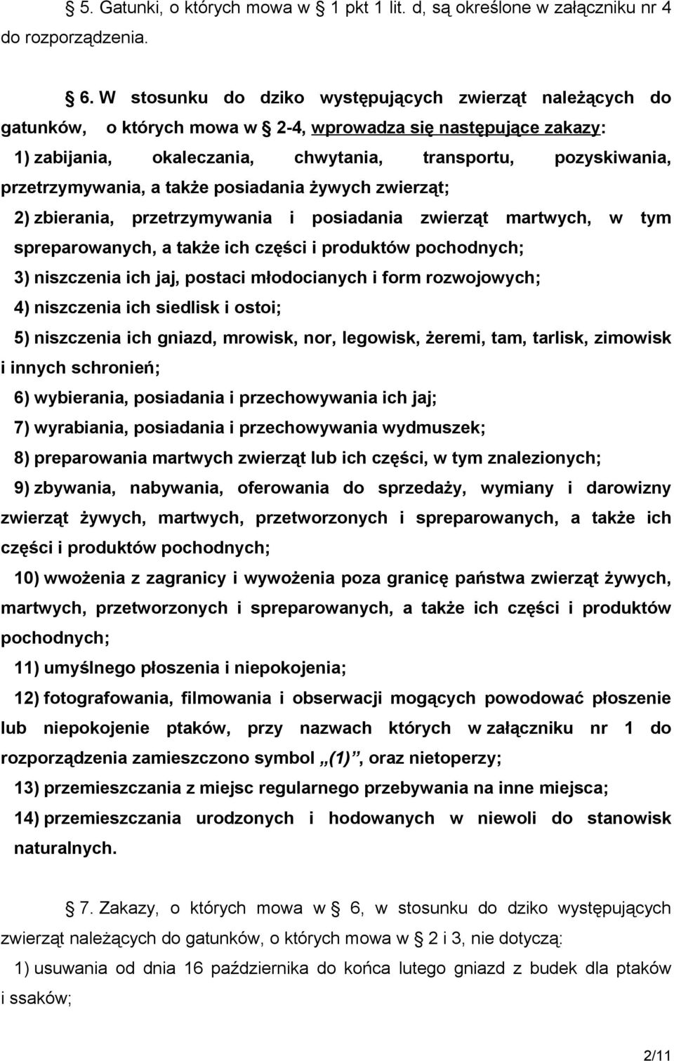 przetrzymywania, a także posiadania żywych zwierząt; 2) zbierania, przetrzymywania i posiadania zwierząt martwych, w tym spreparowanych, a także ich części i produktów pochodnych; 3) niszczenia ich