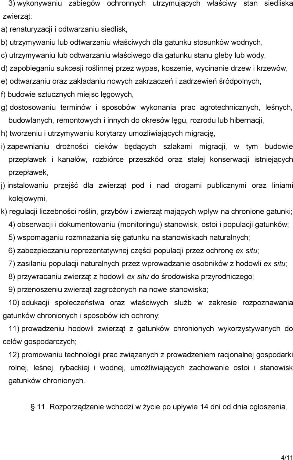 zakrzaczeń i zadrzewień śródpolnych, f) budowie sztucznych miejsc lęgowych, g) dostosowaniu terminów i sposobów wykonania prac agrotechnicznych, leśnych, budowlanych, remontowych i innych do okresów