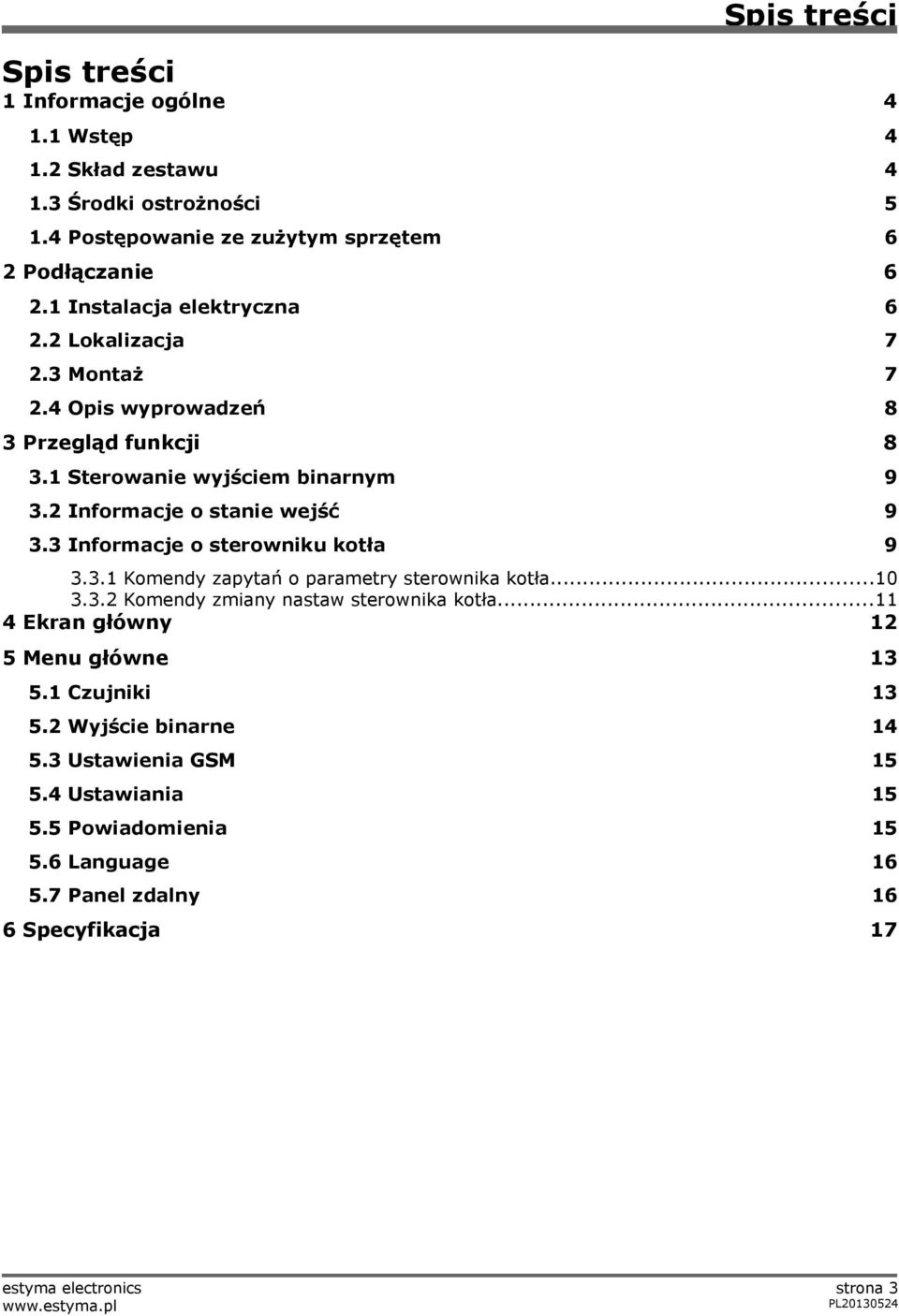 3 Informacje o sterowniku kotła 9 3.3.1 Komendy zapytań o parametry sterownika kotła...10 3.3.2 Komendy zmiany nastaw sterownika kotła.