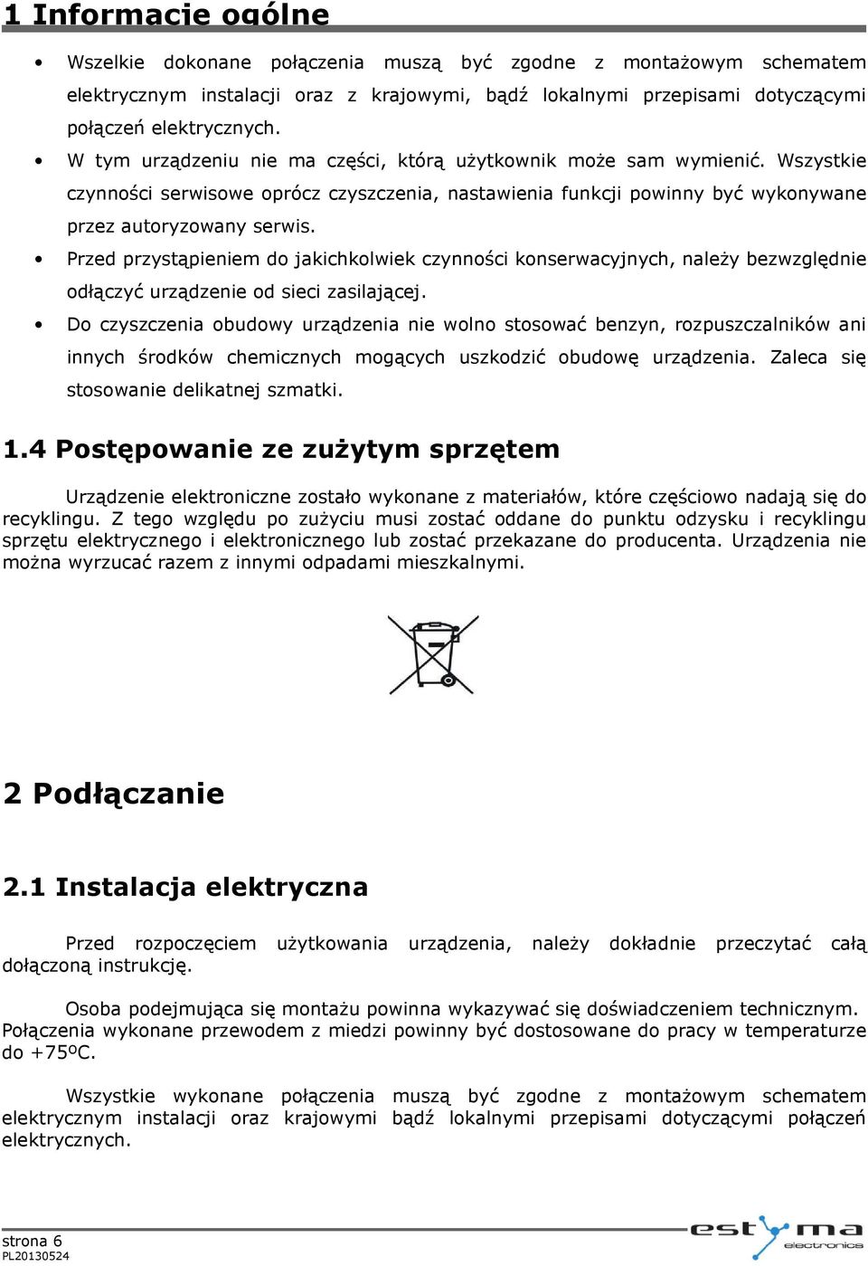 Przed przystąpieniem do jakichkolwiek czynności konserwacyjnych, należy bezwzględnie odłączyć urządzenie od sieci zasilającej.