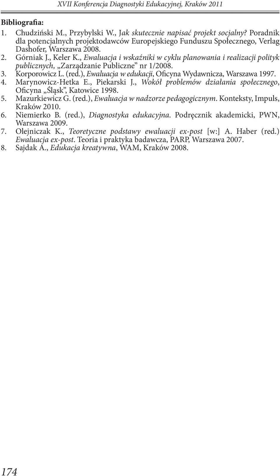 ), Ewaluacja w edukacji, Oficyna Wydawnicza, Warszawa 1997. 4. Marynowicz-Hetka E., Piekarski J., Wokół problemów działania społecznego, Oficyna Śląsk, Katowice 1998. 5. Mazurkiewicz G. (red.